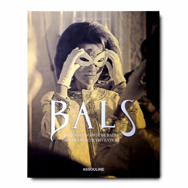 Bals: Legendary Costume Balls of the Twentieth Century | Assouline